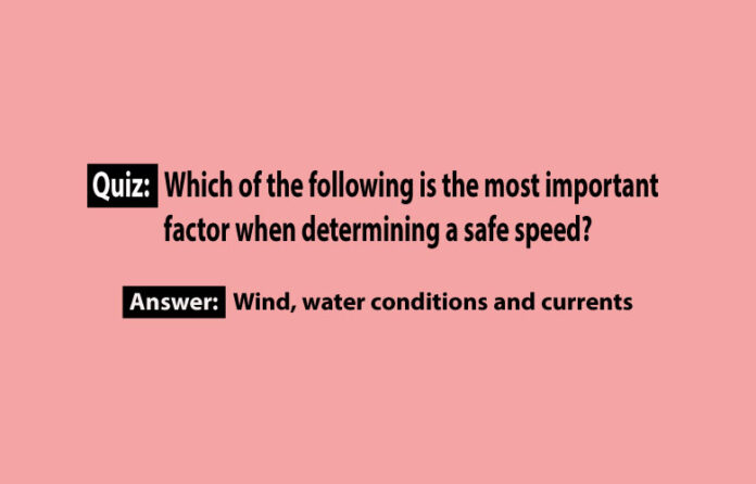 Which of the following is the most important factor when determining a safe speed? Which of the following is the most important factor when determining a safe speed?