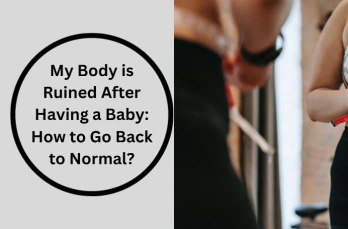 My Body is Ruined After Having a Baby My Body is Ruined After Having a Baby