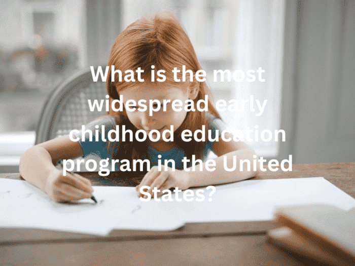 The most widespread early childhood education program in the United States is Head Start